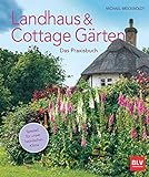 Landhaus- und Cottagegärten: Das Praxisbuch