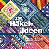 200 Häkel-Ideen für Decken und Überwürfe: Pfiffige Quadrate zum Kombinieren