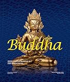 Buddha: 2000 Years of Buddhist Art - 232 Masterpieces: 2000 Years of Buddhist Art - 232 Masterpieces. Katalog zur Ausstellung im Weltkulturerbe Völklinger Hütte, 2016