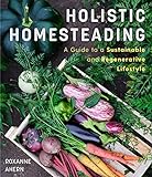 Holistic Homesteading: A Guide to a Sustainable and Regenerative Lifestyle (English Edition)