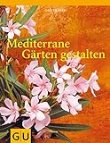 Mediterrane Gärten gestalten (GU Garten Extra)