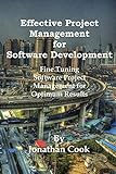 Effective Project Management for Software Development: Fine Tuning Software Project Management for Optimum Results (English Edition)