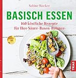 Basisch essen: 160 köstliche Rezepte für Ihre Säure-Basen-Balance