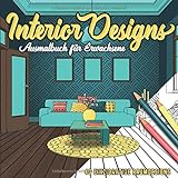 Interior Designs Ausmalbuch für Erwachsene: Liebevoll gestaltete Wohndesigns zum ausmalen und Stress abbauen