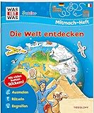 WAS IST WAS Junior Mitmach-Heft Die Welt entdecken: Spiele, Rätsel, Sticker (WAS IST WAS Junior Mitmach-Hefte)