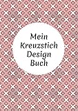 Mein Kreuzstich Design Buch: Stickmuster erstellen: Millimeterpapier zum Entwerfen eigener Stickmuster | 100 Seiten A4 | perfektes Geschenk für Kreuzstich-Designer
