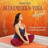 Beckenboden-Yoga entspannt: Erdung, Kraft und erfüllte Sexualität
