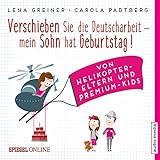 Verschieben Sie die Deutscharbeit - mein Sohn hat Geburtstag! Von Helikopter-Eltern und Premium-Kids