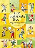 Das Ballspiele-Buch: Rollen, werfen, fangen, zielen - Ballspiele mit Kindern für alle Gelegenheiten