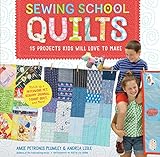 Sewing School ® Quilts: 15 Projects Kids Will Love to Make; Stitch Up a Patchwork Pet, Scrappy Journal, T-Shirt Quilt, and More (English Edition)