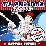 TV Friends Forever - Der Original Sound Track: Captain Future