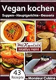 Vegan kochen - Suppen, Hauptgerichte, Desserts: Rezepte für die Küchenmaschine Monsieur Cuisine Plus von Silvercrest (Lidl)