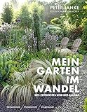 Peter Janke: Mein Garten im Wandel des Zeitgeistes und des Klimas: Ökologisch, pflegeleicht, stilbewusst