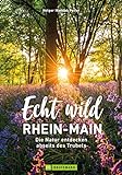 Ausflüge Rhein-Main – Echt wild – Rhein-Main – Die Natur entdecken abseits des Trubels