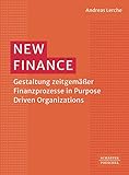New Finance: Gestaltung zeitgemäßer Finanzprozesse in Purpose Driven Organizations