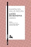 Luces de Bohemia: Esperpento. Edición de Alonso Zamora Vicente. Guía de lectura y glosario de Joaquín del Valle-Inclán (Clásica, Band 1)