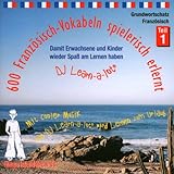 600 Französisch-Vokabeln spielerisch erlernt. Grundwortschatz 1. CD: Mit cooler Musik von DJ Learn-a-lot