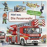 Hör mal (Soundbuch): Die Feuerwehr: Zum Hören, Schauen und Mitmachen ab 2 Jahren. Mit echten Geräuschen