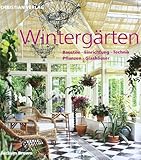 Wintergärten: Baustile - Einrichtung - Technik - Pflanzen - G
