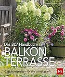 Das BLV Handbuch Balkon Terrasse: Gestaltungsideen für alle Jahreszeiten (BLV Selbstversorgung)