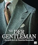 Der Gentleman: Das große Buch der klassischen Herrenmode