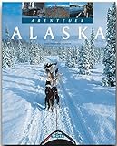 Abenteuer ALASKA - Ein Bildband mit über 230 Bildern auf 128 Seiten - STÜRTZ Verlag