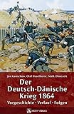 Der Deutsch-Dänische Krieg 1864: Vorgeschichte – Verlauf – Folgen
