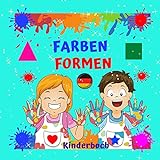 FARBEN FORMEN Kinderbuch.: Für Jungen und Mädchen im Alter von 2-4 Jahren. Spaß und Lernen in einem. Viel Glück! (Meine ersten Worte- Ein Buch für Kinder von 2-4 Jahren.)