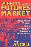 Angell, G: Winning In The Future Markets: A Money-Making Gui: A Money-Making Guide to Trading, Hedging and Speculating, Revised Edition