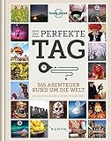 Der perfekte Tag: 365 Abenteuer rund um die Welt (Lonely Planet – KUNTH) (KUNTH Bildbände/Illustrierte Bücher)