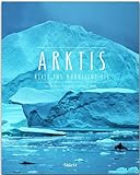 Arktis - Reise ins nördliche Eis: Ein Premium***XL-Bildband in stabilem Schmuckschuber mit 224 Seiten und über 330 Abbildungen - STÜRTZ Verlag